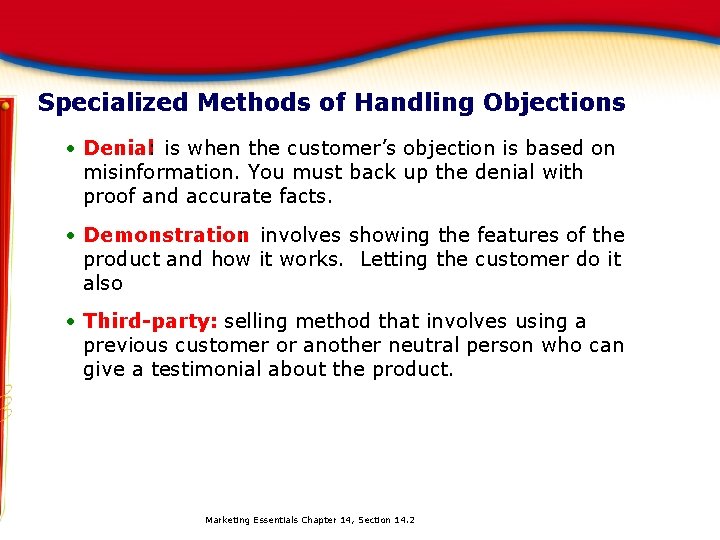 Specialized Methods of Handling Objections • Denial: is when the customer’s objection is based
