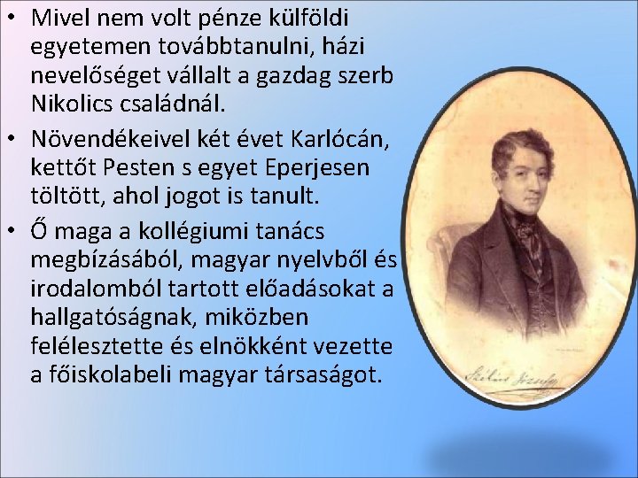  • Mivel nem volt pénze külföldi egyetemen továbbtanulni, házi nevelőséget vállalt a gazdag