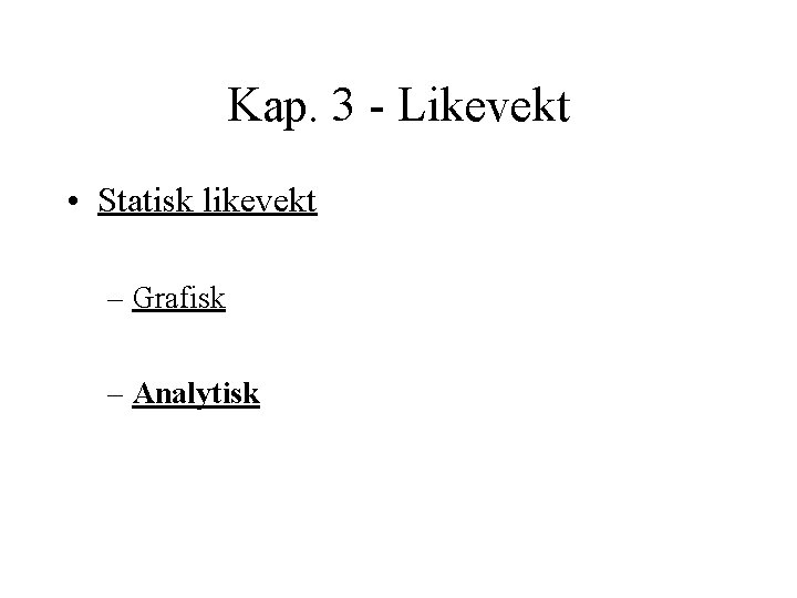 Kap. 3 - Likevekt • Statisk likevekt – Grafisk – Analytisk 