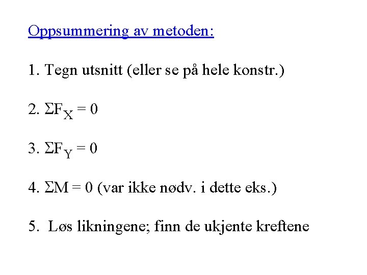 Oppsummering av metoden: 1. Tegn utsnitt (eller se på hele konstr. ) 2. FX Oppsummering av metoden: 1. Tegn utsnitt (eller se på hele konstr. ) 2. FX