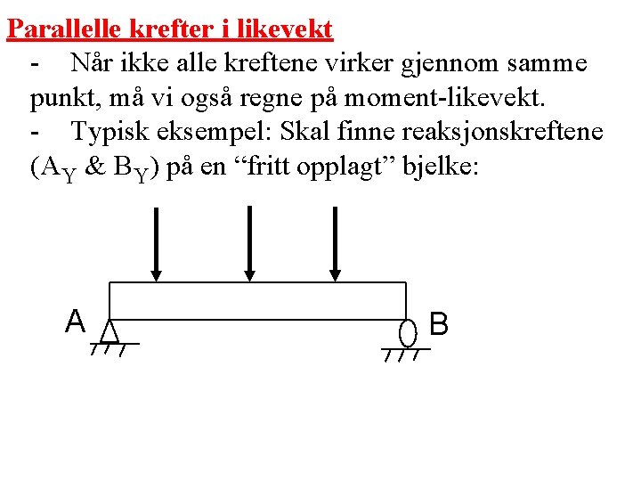 Parallelle krefter i likevekt - Når ikke alle kreftene virker gjennom samme punkt, må Parallelle krefter i likevekt - Når ikke alle kreftene virker gjennom samme punkt, må