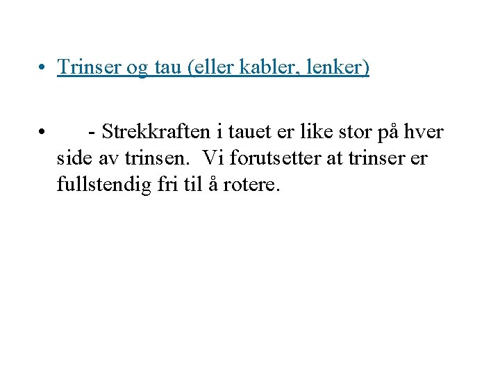  • Trinser og tau (eller kabler, lenker) • - Strekkraften i tauet er