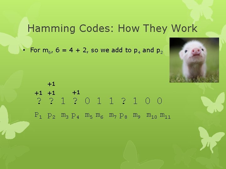 Hamming Codes: How They Work • For m 6, 6 = 4 + 2,