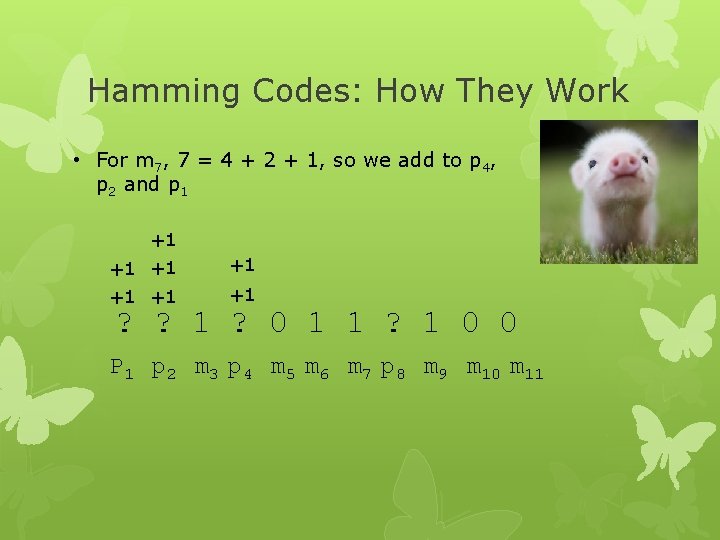 Hamming Codes: How They Work • For m 7, 7 = 4 + 2