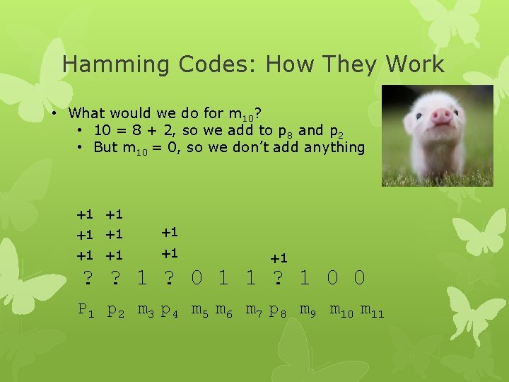 Hamming Codes: How They Work • What would we do for m 10? •