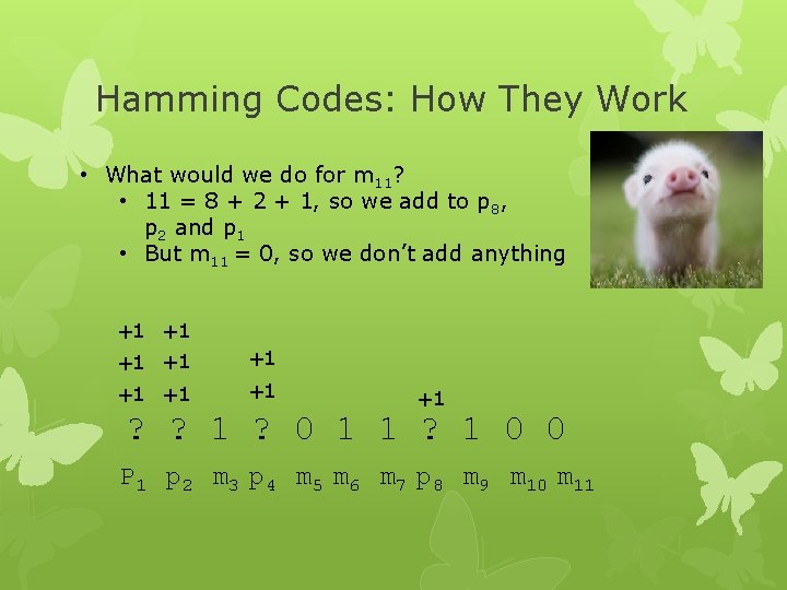 Hamming Codes: How They Work • What would we do for m 11? •