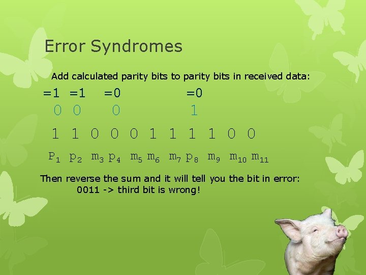 Error Syndromes Add calculated parity bits to parity bits in received data: =1 =1