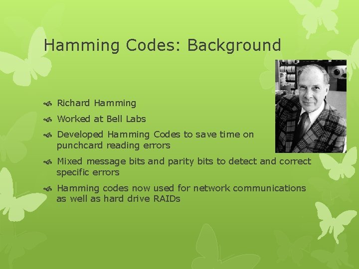 Hamming Codes: Background Richard Hamming Worked at Bell Labs Developed Hamming Codes to save