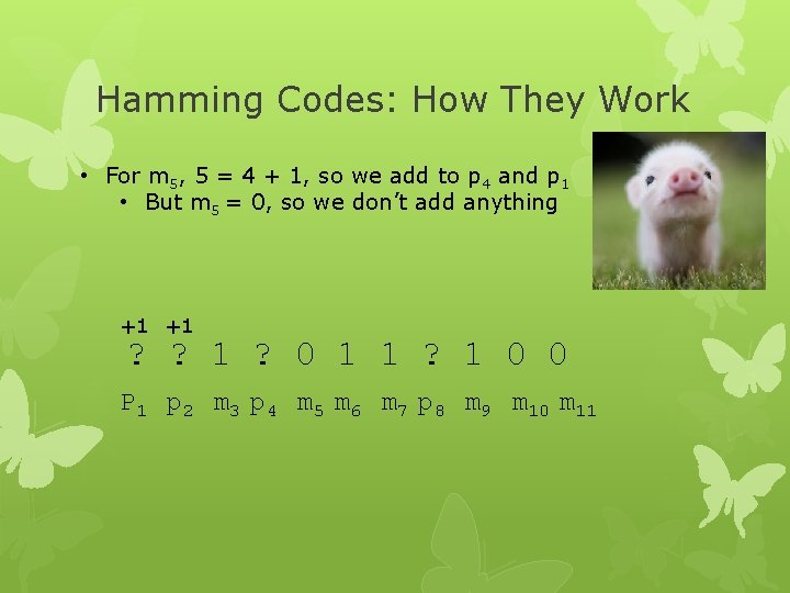 Hamming Codes: How They Work • For m 5, 5 = 4 + 1,