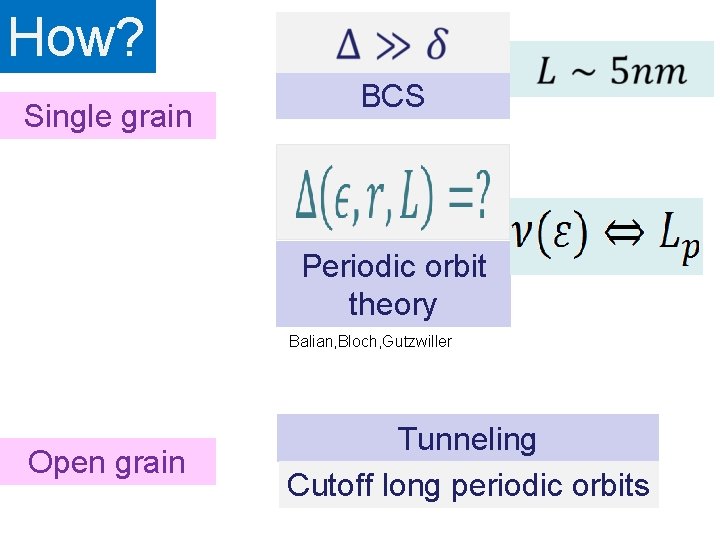 How? Single grain BCS Periodic orbit theory Balian, Bloch, Gutzwiller Open grain Tunneling Cutoff