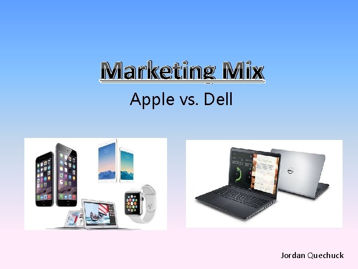 Marketing Mix Apple vs. Dell Jordan Quechuck 