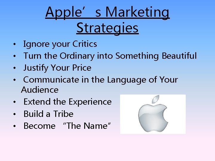 Apple’s Marketing Strategies Ignore your Critics Turn the Ordinary into Something Beautiful Justify Your