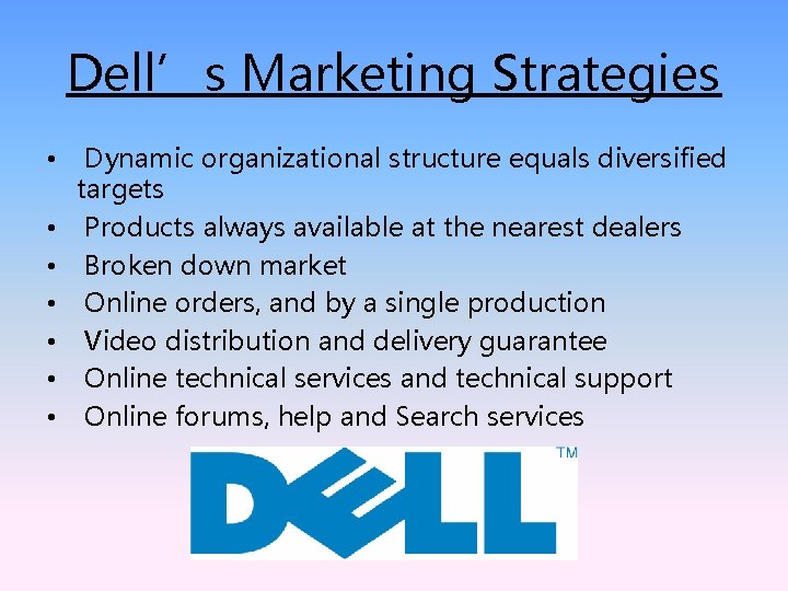 Dell’s Marketing Strategies • • Dynamic organizational structure equals diversified targets Products always available