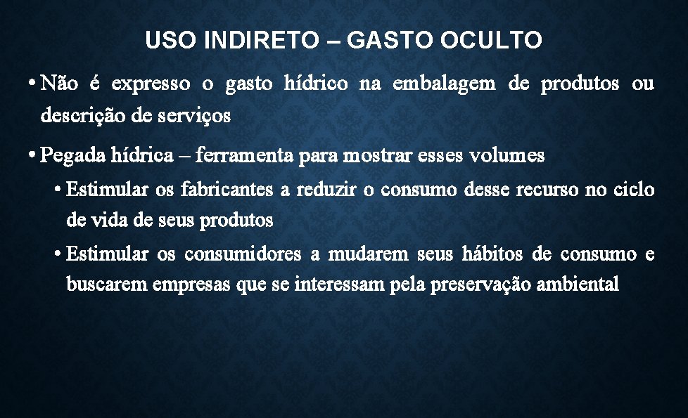 USO INDIRETO – GASTO OCULTO • Não é expresso o gasto hídrico na embalagem