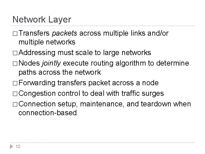 Network Layer � Transfers packets across multiple links and/or multiple networks � Addressing must