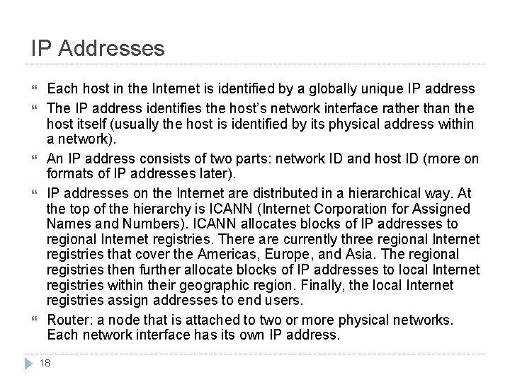 IP Addresses Each host in the Internet is identified by a globally unique IP
