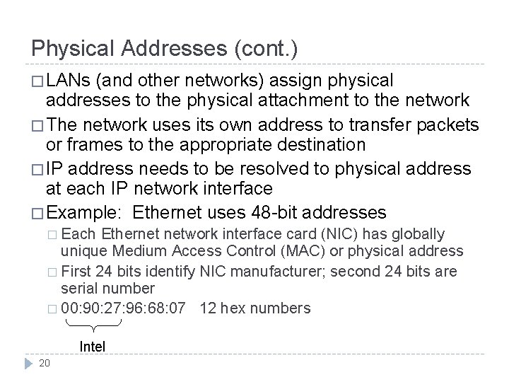 Physical Addresses (cont. ) � LANs (and other networks) assign physical addresses to the