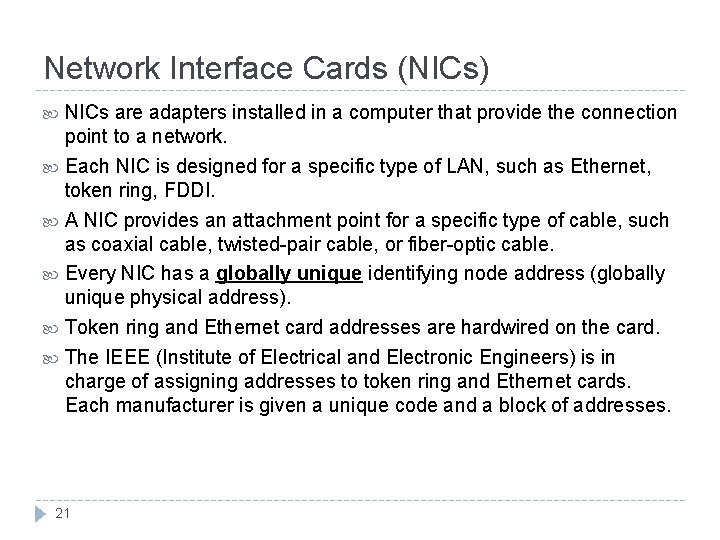 Network Interface Cards (NICs) NICs are adapters installed in a computer that provide the
