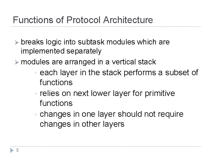 Functions of Protocol Architecture Ø breaks logic into subtask modules which are implemented separately