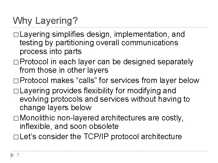 Why Layering? � Layering simplifies design, implementation, and testing by partitioning overall communications process