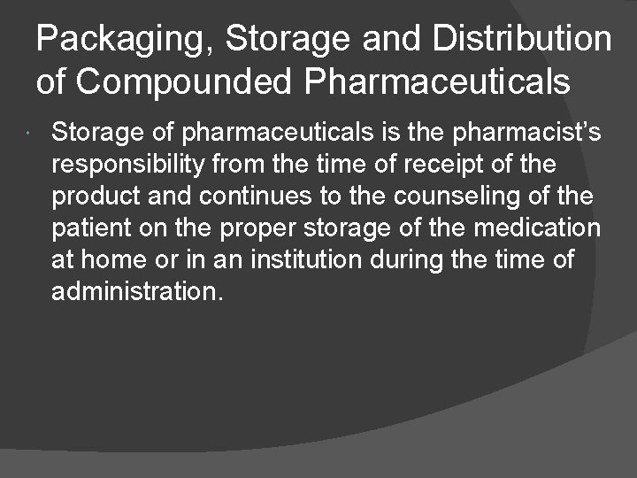 Packaging, Storage and Distribution of Compounded Pharmaceuticals Storage of pharmaceuticals is the pharmacist’s responsibility