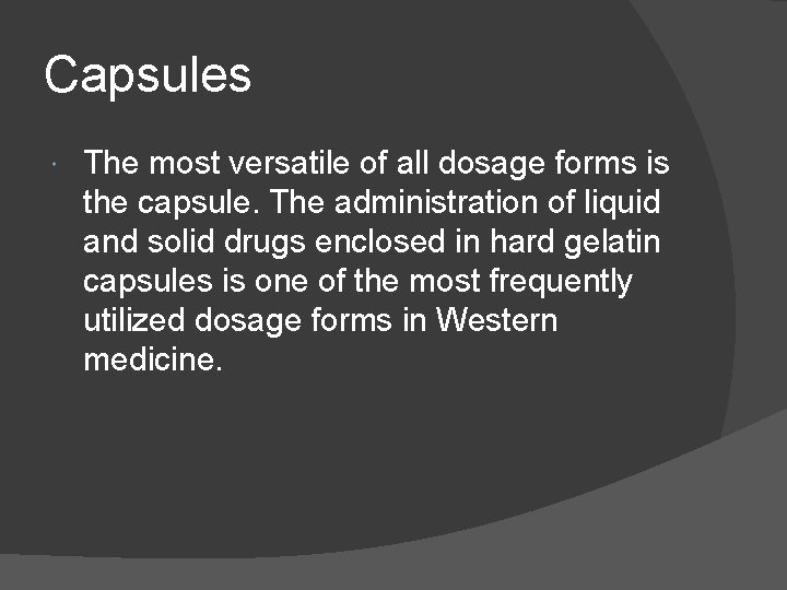 Capsules The most versatile of all dosage forms is the capsule. The administration of
