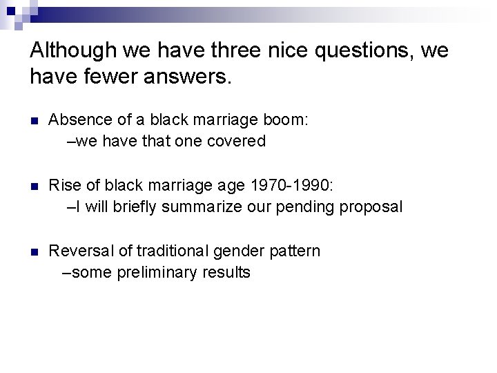 Although we have three nice questions, we have fewer answers. n Absence of a