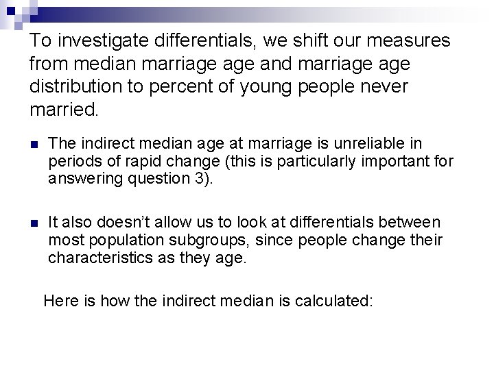 To investigate differentials, we shift our measures from median marriage and marriage distribution to