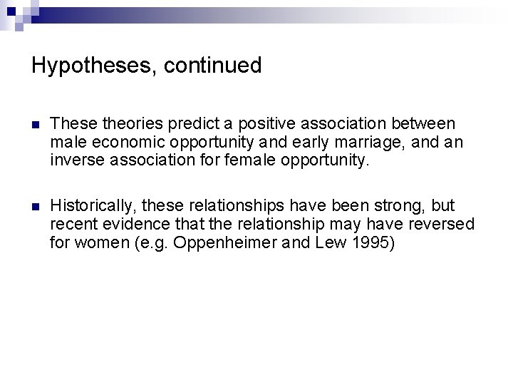 Hypotheses, continued n These theories predict a positive association between male economic opportunity and