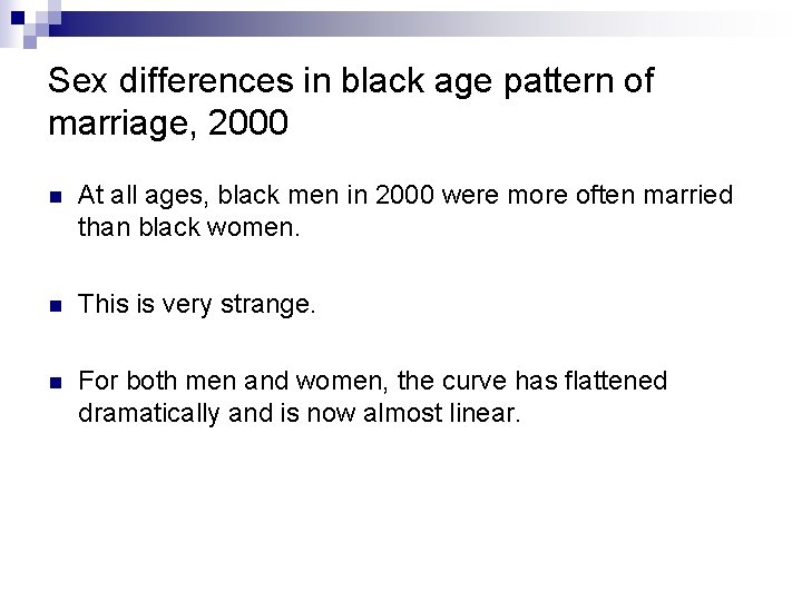 Sex differences in black age pattern of marriage, 2000 n At all ages, black