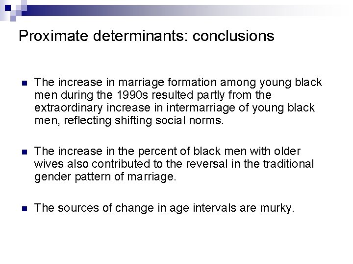 Proximate determinants: conclusions n The increase in marriage formation among young black men during