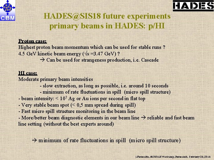 HADES@SIS 18 future experiments primary beams in HADES: p/HI Proton case: Highest proton beam