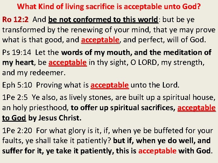 What Kind of living sacrifice is acceptable unto God? Ro 12: 2 And be