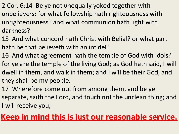 2 Cor. 6: 14 Be ye not unequally yoked together with unbelievers: for what
