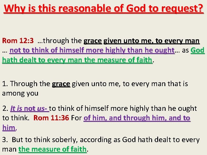 Why is this reasonable of God to request? Rom 12: 3 …through the grace