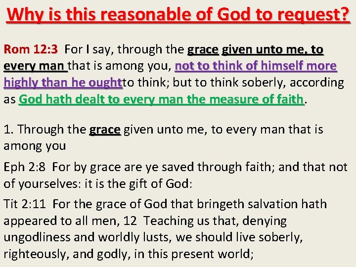 Why is this reasonable of God to request? Rom 12: 3 For I say,