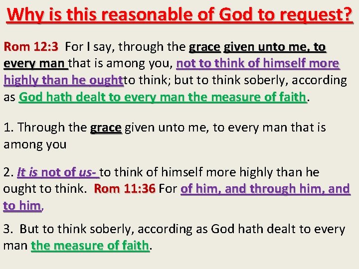 Why is this reasonable of God to request? Rom 12: 3 For I say,