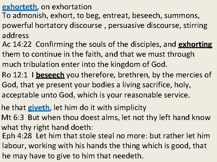 exhorteth, exhorteth on exhortation To admonish, exhort, to beg, entreat, beseech, summons, powerful hortatory