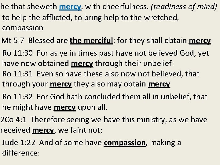 he that sheweth mercy, mercy with cheerfulness. (readiness of mind) to help the afflicted,