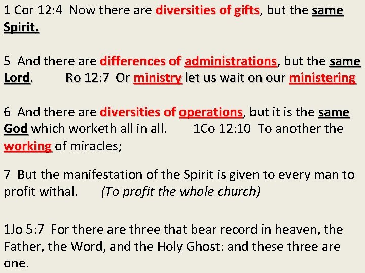 1 Cor 12: 4 Now there are diversities of gifts, gifts but the same