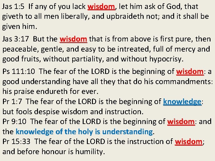 Jas 1: 5 If any of you lack wisdom, wisdom let him ask of