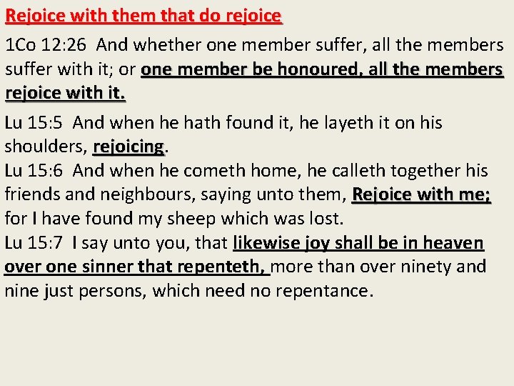 Rejoice with them that do rejoice 1 Co 12: 26 And whether one member