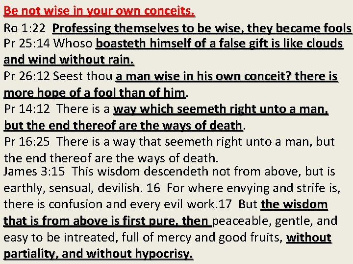 Be not wise in your own conceits. Ro 1: 22 Professing themselves to be