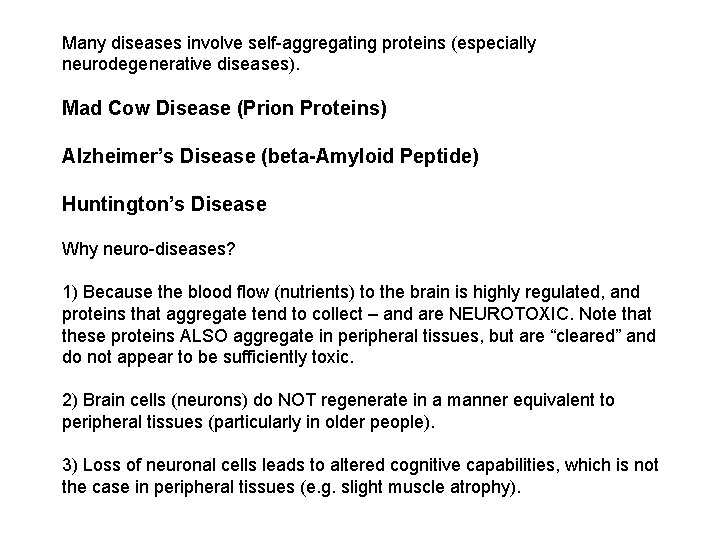 Many diseases involve self-aggregating proteins (especially neurodegenerative diseases). Mad Cow Disease (Prion Proteins) Alzheimer’s