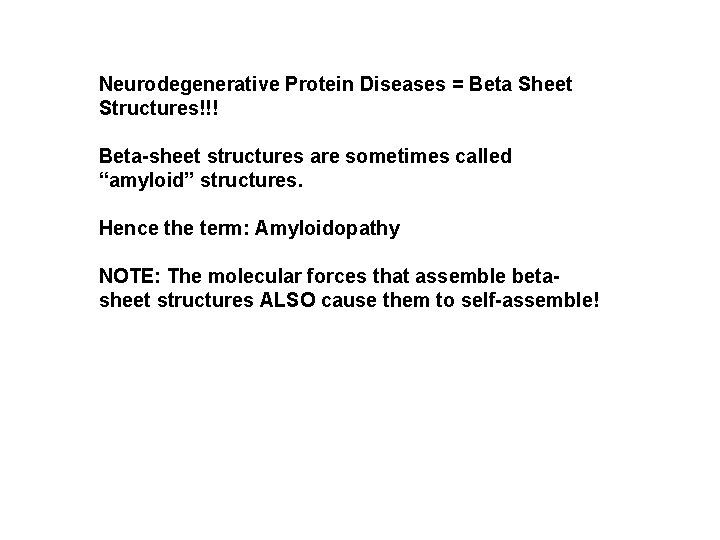 Neurodegenerative Protein Diseases = Beta Sheet Structures!!! Beta-sheet structures are sometimes called “amyloid” structures.