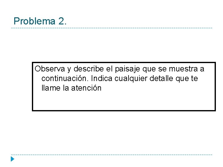 Problema 2. Observa y describe el paisaje que se muestra a continuación. Indica cualquier