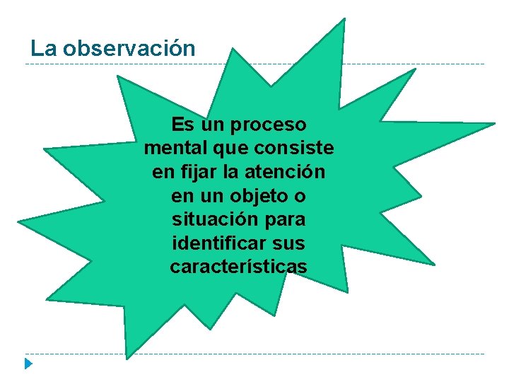 La observación Es un proceso mental que consiste en fijar la atención en un