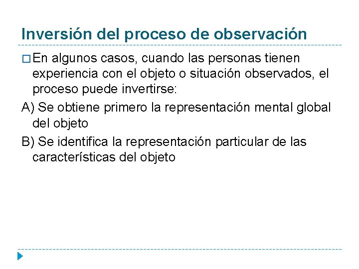 Inversión del proceso de observación � En algunos casos, cuando las personas tienen experiencia