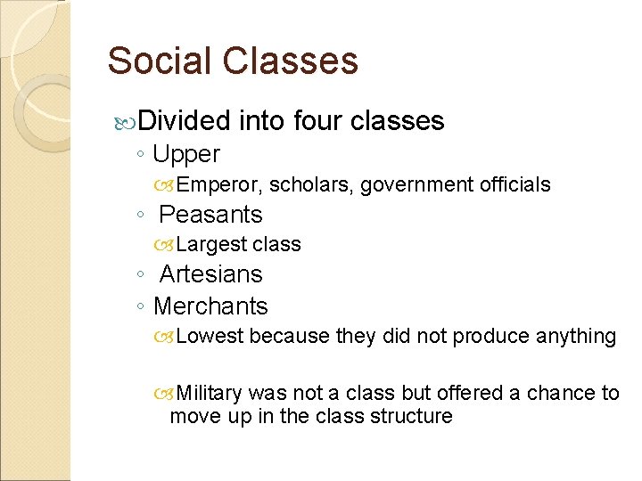 Social Classes Divided into four classes ◦ Upper Emperor, scholars, government officials ◦ Peasants