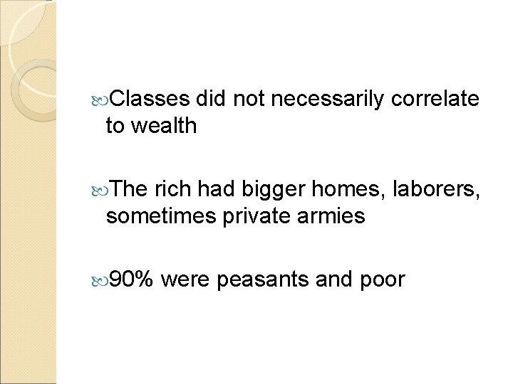  Classes did not necessarily correlate to wealth The rich had bigger homes, laborers,